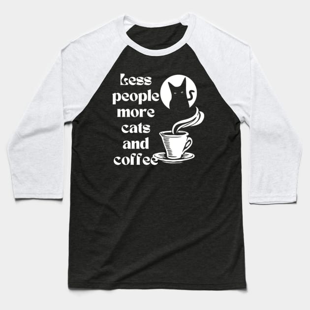 Less people more cats and coffee Baseball T-Shirt by THESHOPmyshp